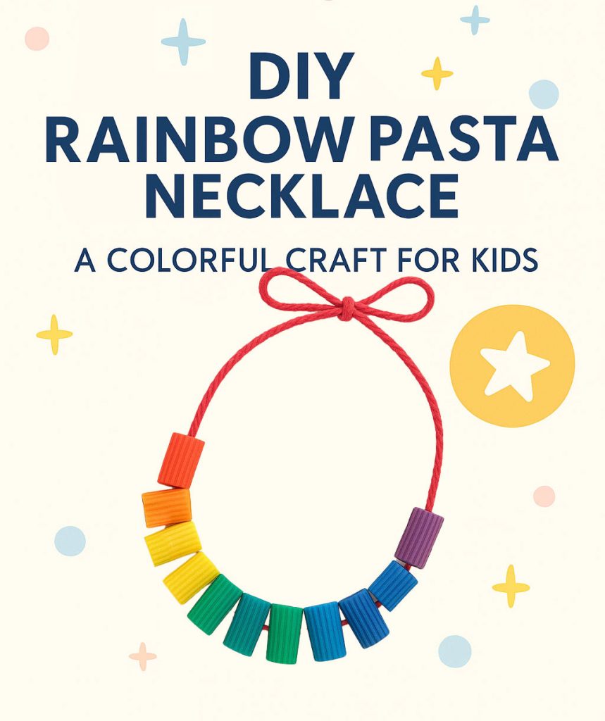 DIY Rainbow Pasta Necklace: A Colorful Craft for Kids